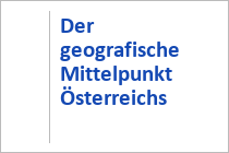Der geografische Mittelpunkt Österreichs