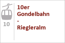 10er Gondelbahn - Riegleralm